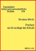 Cover-Bild zum Titel 'Freiheit als Grundlage der Schuld' von 'Christine Würfel'