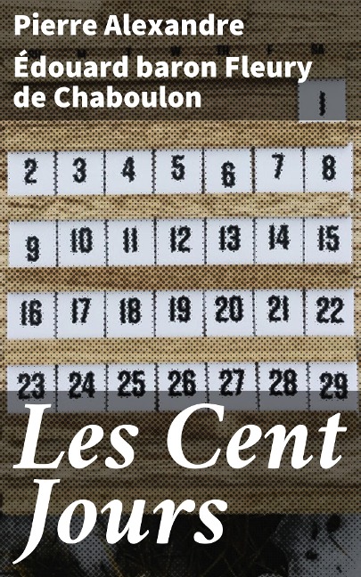Les Cent Jours - Pierre Alexandre Édouard Fleury de Chaboulon