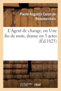 Cover-Bild zum Titel 'L'Agent de Change, Ou Une Fin de Mois, Drame En 3 Actes, Imité Caron de Beaumarchais' von 'Pierre-Augustin Beaumarchais, Maurice Alhoy, Baudouin d'Aubigny'