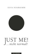 Cover-Bild zum Titel 'Just me! ....nicht normal!' von 'Silvia Nussbaumer'