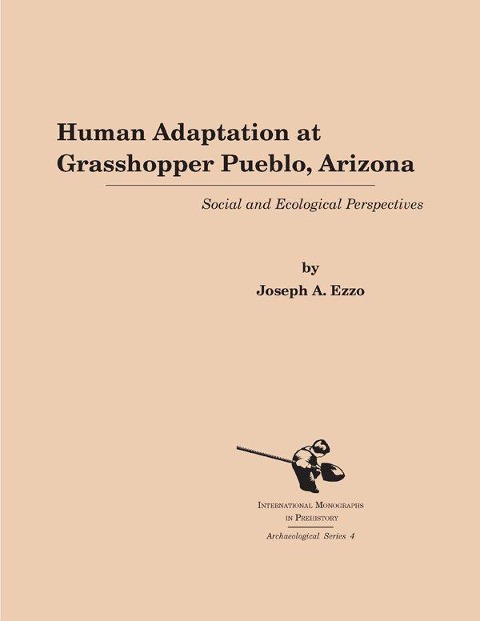 Human Adaptation at Grasshopper Pueblo, Arizona - Joseph A Ezzo