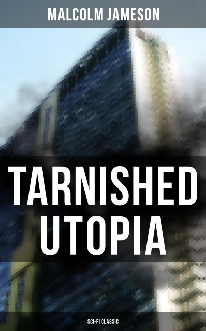 TARNISHED UTOPIA (Sci-Fi Classic) - Malcolm Jameson