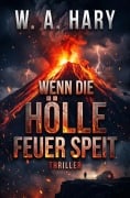Cover-Bild zum Titel 'Wenn die Hölle Feuer speit: Thriller' von 'W. A. Hary'
