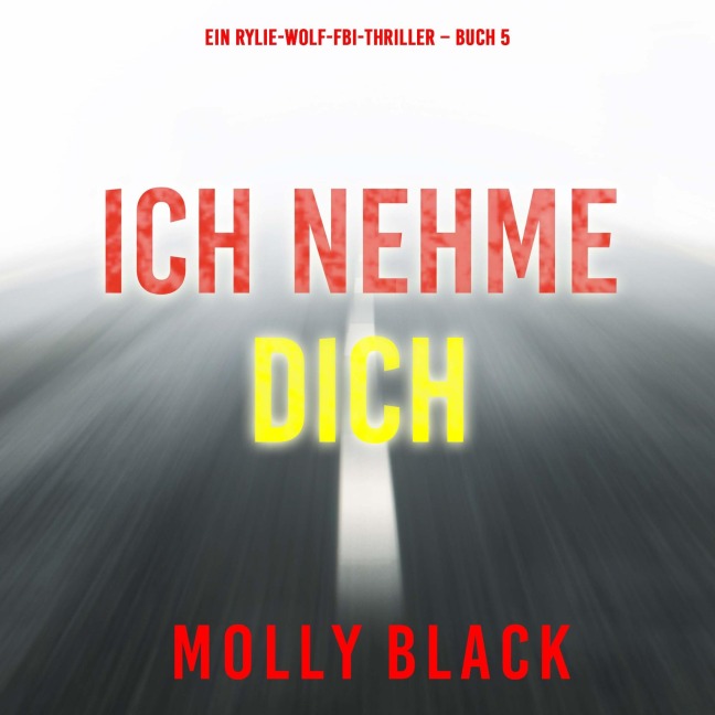 Ich Nehme Dich (Ein Rylie-Wolf-FBI-Thriller ¿ Buch 5) - Molly Black