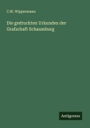 Cover-Bild zum Titel 'Die gedruckten Urkunden der Grafschaft Schaumburg' von 'C. W. Wippermann'