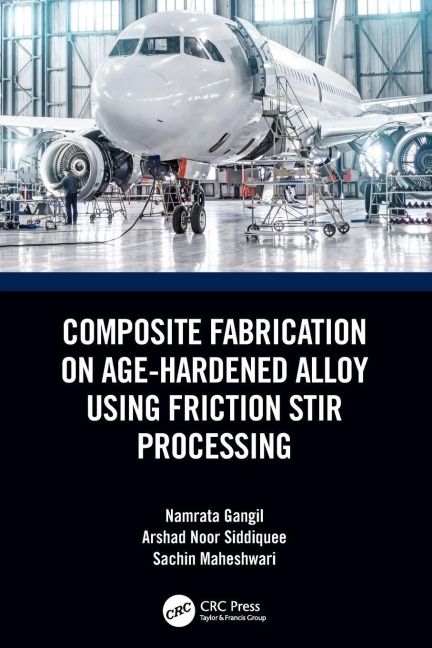 Composite Fabrication on Age-Hardened Alloy using Friction Stir Processing - Namrata Gangil, Sachin Maheshwari, Arshad Noor Siddiquee