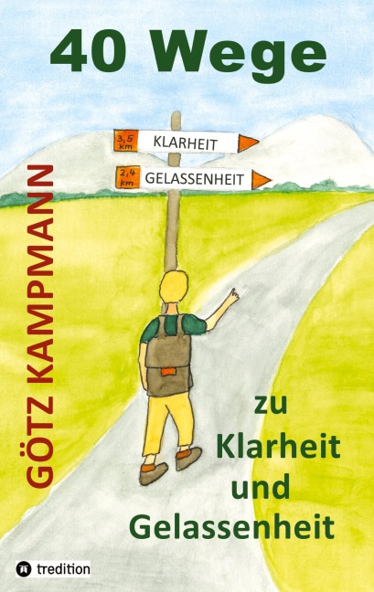 40 Wege zu Klarheit und Gelassenheit - Götz Kampmann
