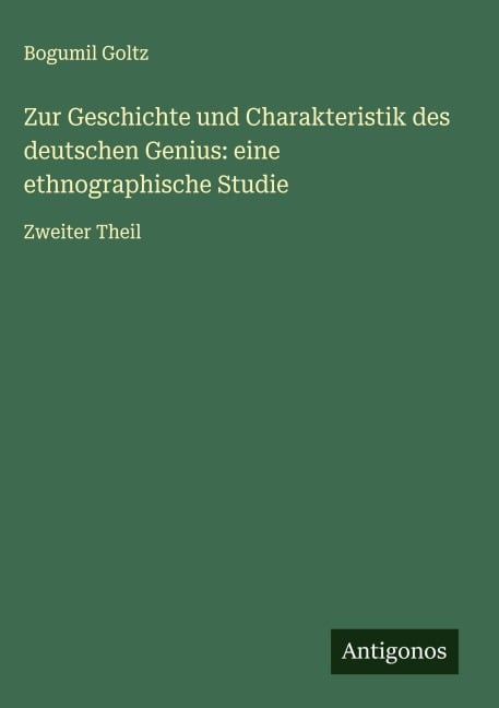 Zur Geschichte und Charakteristik des deutschen Genius: eine ethnographische Studie - Bogumil Goltz