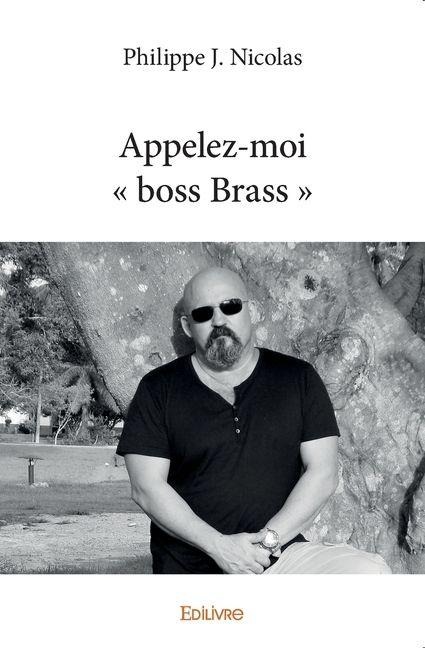 Appelez-moi boss Brass - Philippe J Nicolas