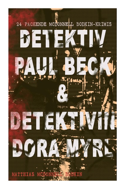 Detektiv Paul Beck & Detektivin Dora Myrl (24 packende McDonnell Bodkin-Krimis) - Matthias McDonnell Bodkin