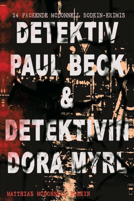 Detektiv Paul Beck & Detektivin Dora Myrl (24 packende McDonnell Bodkin-Krimis) - Matthias McDonnell Bodkin