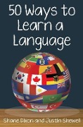 50 Ways to Learn a Language - Justin Shewell, Shane Dixon