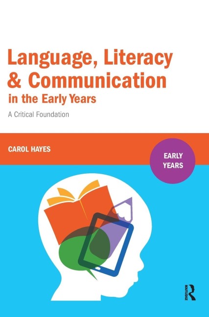 Language, Literacy and Communication in the Early Years - Carol Hayes