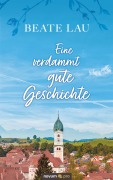 Cover-Bild zum Titel 'Eine verdammt gute Geschichte' von 'Beate Lau'