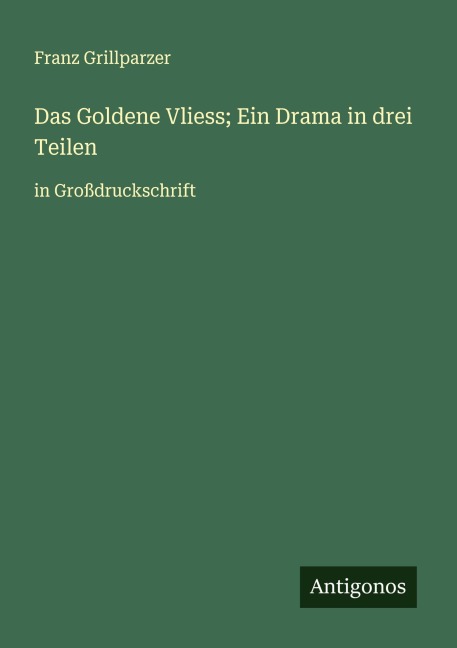 Das Goldene Vliess; Ein Drama in drei Teilen - Franz Grillparzer
