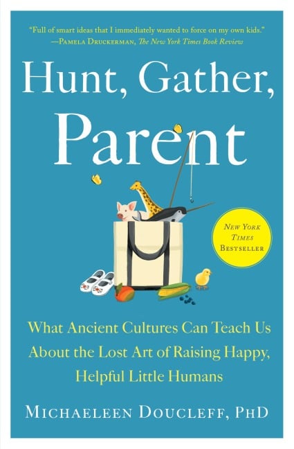 Hunt, Gather, Parent - Michaeleen Doucleff