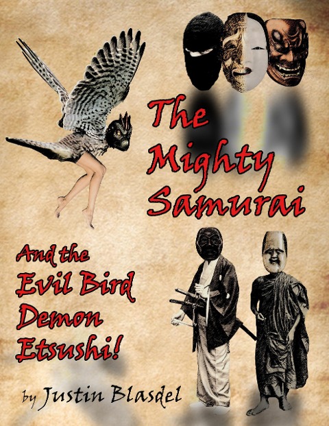 The Mighty Samurai and the Evil Bird Demon Etsushi: A Kwirky-buki Play - Justin Blasdel