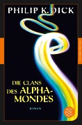 Die Clans des Alpha-Mondes - Philip K. Dick