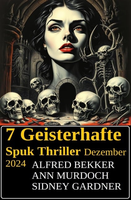 7 Geisterhafte Spuk Thriller Dezember 2024 - Alfred Bekker, Ann Murdoch, Sidney Gardner