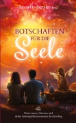 Cover-Bild zum Titel 'Botschaften für die Seele - Seelenbotschaften und Seelengeschichten, die dich inspirieren, dein Herz zu öffnen, deiner Intuition zu vertrauen und deinen Seelenplan zu leben' von 'Dagmar Feeser, Andrea Hammer, Hannah Lipinski, Camilla Petereit, Milena Kostic'