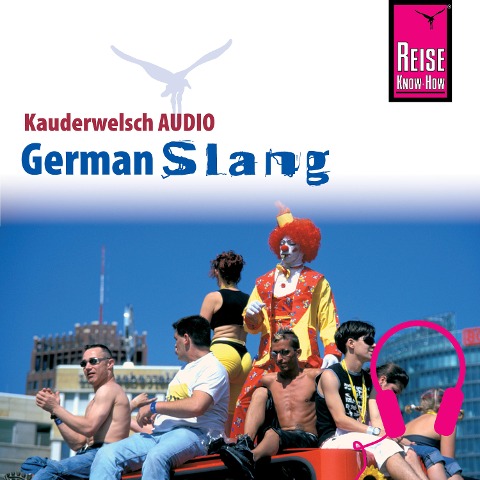 Reise Know-How Kauderwelsch AUDIO German Slang - Elfi H. M. Gilissen