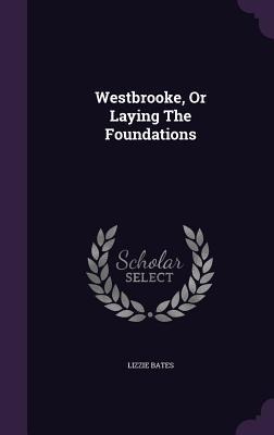 Westbrooke, Or Laying The Foundations - Lizzie Bates