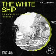 Cover-Bild zum Titel 'The White Ship (The Work of H. P. Lovecraft, Episode 8)' von 'H. P. Lovecraft'