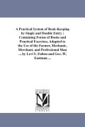 Cover-Bild zum Titel 'A Practical System of Book-Keeping by Single and Double Entry: Containing Forms of Books and Practical Exercises, Adapted to the Use of the Farmer, Me' von 'Levi S. Fulton'