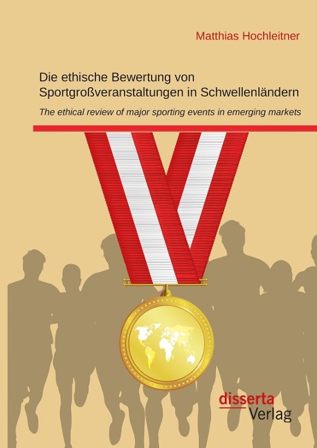 Die ethische Bewertung von Sportgroßveranstaltungen in Schwellenländern - Matthias Hochleitner