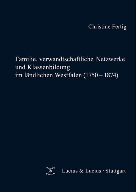 Familie, verwandtschaftliche Netzwerke und Klassenbildung im ländlichen Westfalen (1750-1874) - Christine Fertig
