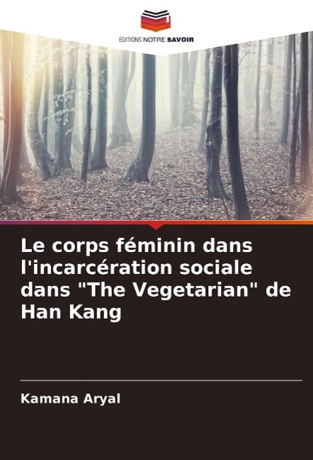 Le corps féminin dans l'incarcération sociale dans "The Vegetarian" de Han Kang - Kamana Aryal