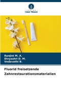 Cover-Bild zum Titel 'Fluorid freisetzende Zahnrestaurationsmaterialien' von 'Ranjini M. A., Divyashri D. M., Vedavathi B.'