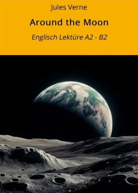 Around the Moon: Englisch Lektüre A2 - B2 - Jules Verne