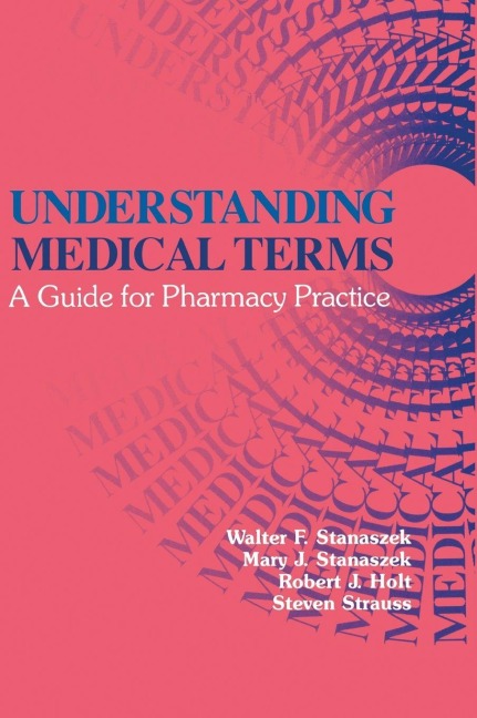 Understanding Medical Terms - Robert J. Holt, Walter F. Stanaszek, Mary J. Stanaszek
