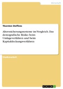 Cover-Bild zum Titel 'Alterssicherungssysteme im Vergleich. Das demografische Risiko beim Umlageverfahren und beim Kapitaldeckungsverfahren' von 'Thorsten Steffens'