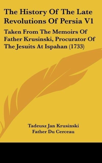 The History Of The Late Revolutions Of Persia V1 - Tadeusz Jan Krusinski