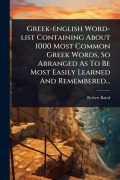 Cover-Bild zum Titel 'Greek-english Word-list Containing About 1000 Most Common Greek Words, So Arranged As To Be Most Easily Learned And Remembered...' von 'Robert Baird'