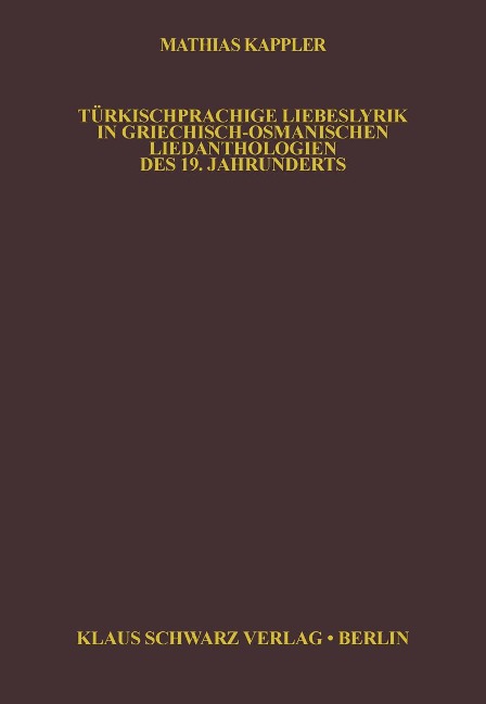 Türkischsprachige Liebeslyrik in Griechisch-Osmanischen Liedanthologien des 19. Jahrhunderts - Matthias Kappler