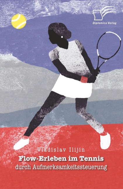Flow-Erleben im Tennis durch Aufmerksamkeitssteuerung - Vladislav Ilijin
