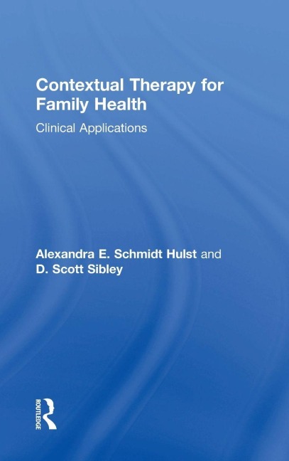 Contextual Therapy for Family Health - Alexandra E. Schmidt Hulst, D. Scott Sibley
