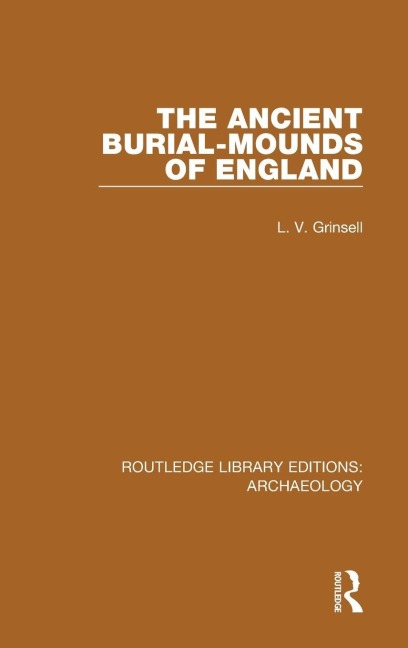 The Ancient Burial-mounds of England - L. V. Grinsell