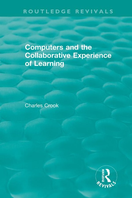Computers and the Collaborative Experience of Learning (1994) - Charles Crook