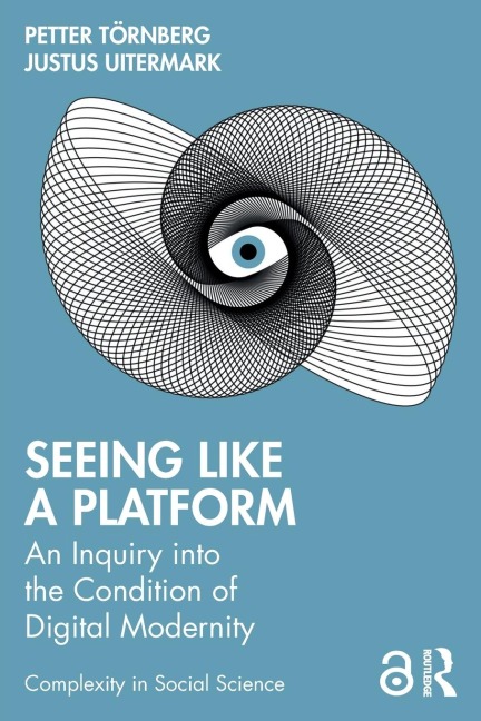 Seeing Like a Platform - Petter Törnberg, Justus Uitermark