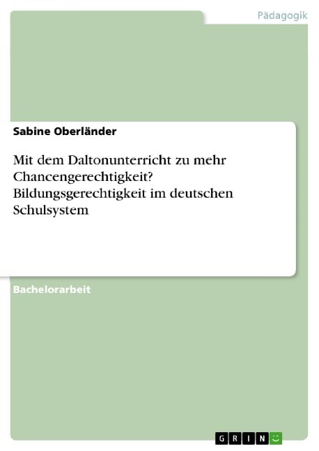 Mit dem Daltonunterricht zu mehr Chancengerechtigkeit? Bildungsgerechtigkeit im deutschen Schulsystem - Sabine Oberländer