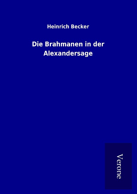Die Brahmanen in der Alexandersage - Heinrich Becker