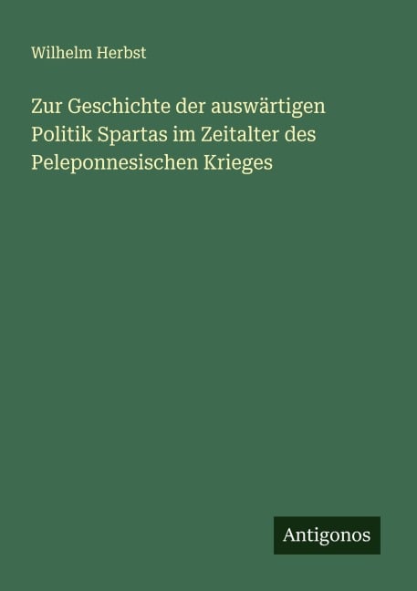 Zur Geschichte der auswärtigen Politik Spartas im Zeitalter des Peleponnesischen Krieges - Wilhelm Herbst