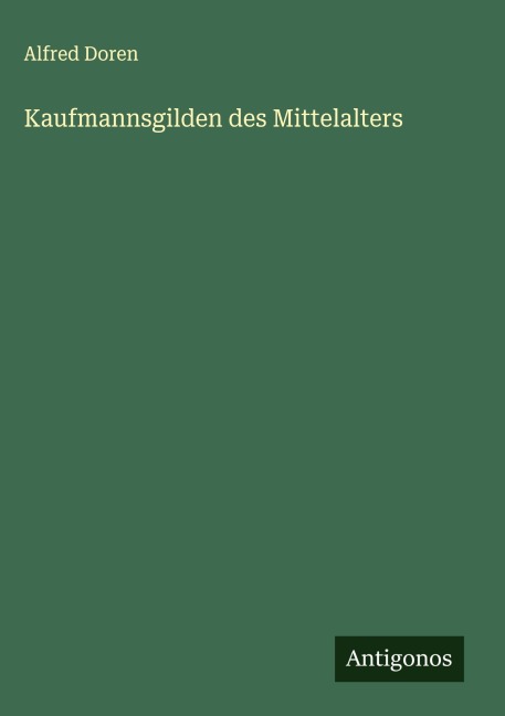 Kaufmannsgilden des Mittelalters - Alfred Doren