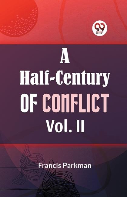 A Half-Century of Conflict Vol. II - Francis Parkman
