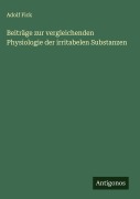 Beiträge zur vergleichenden Physiologie der irritabelen Substanzen - Adolf Fick