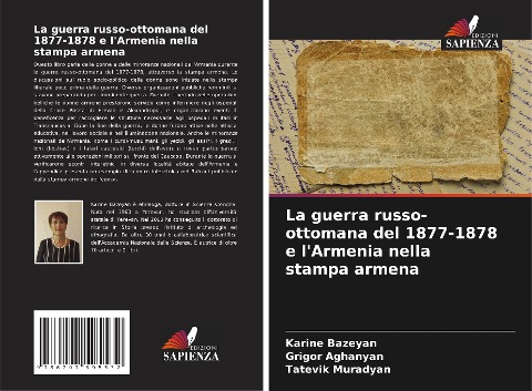La guerra russo-ottomana del 1877-1878 e l'Armenia nella stampa armena - Karine Bazeyan, Grigor Aghanyan, Tatevik Muradyan